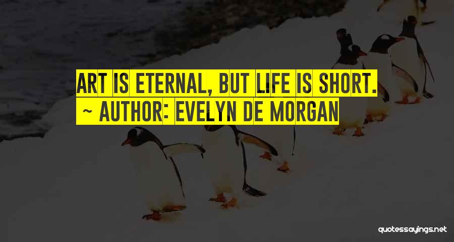 Evelyn De Morgan Quotes: Art Is Eternal, But Life Is Short.