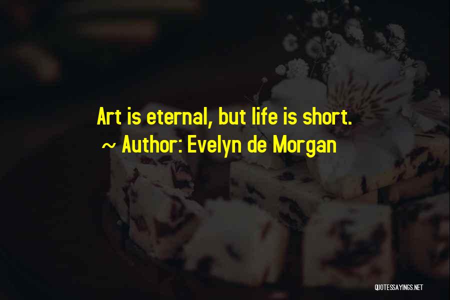 Evelyn De Morgan Quotes: Art Is Eternal, But Life Is Short.