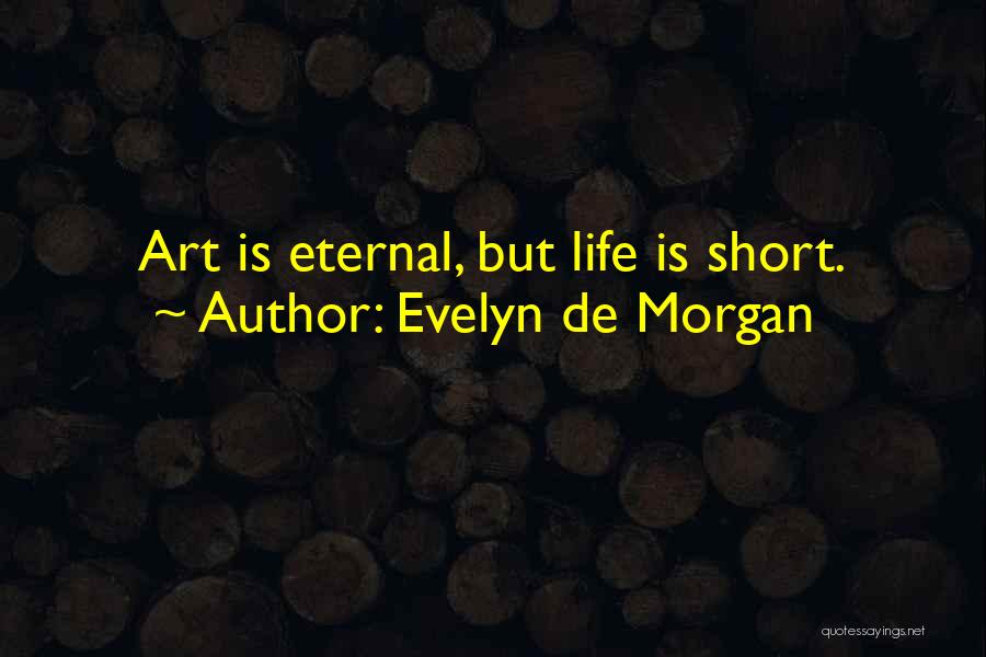 Evelyn De Morgan Quotes: Art Is Eternal, But Life Is Short.