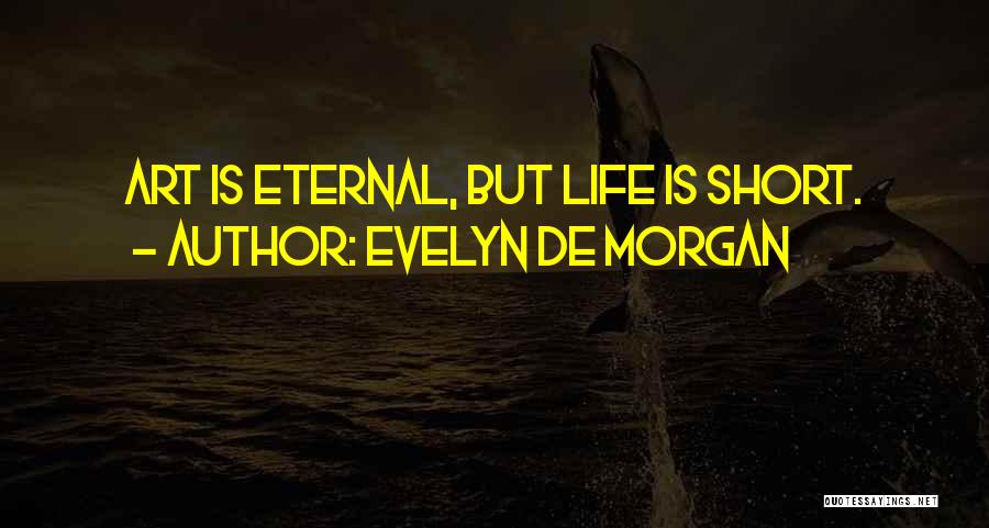 Evelyn De Morgan Quotes: Art Is Eternal, But Life Is Short.