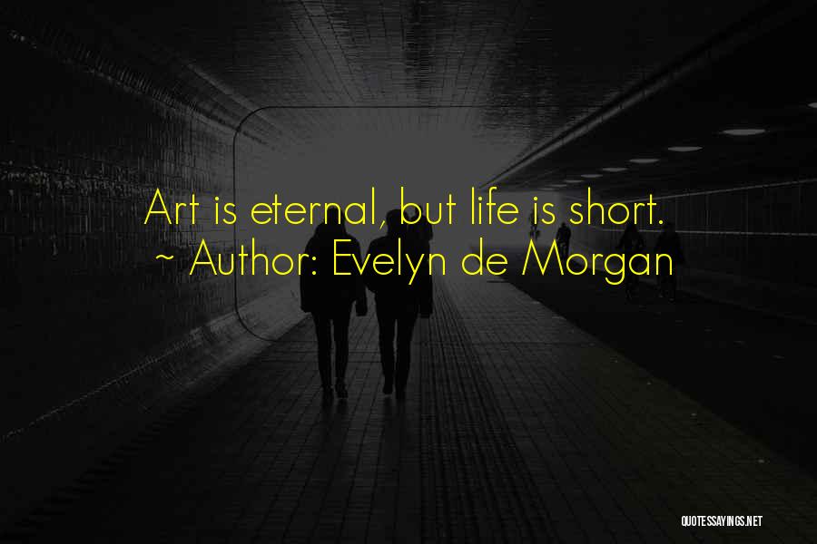 Evelyn De Morgan Quotes: Art Is Eternal, But Life Is Short.