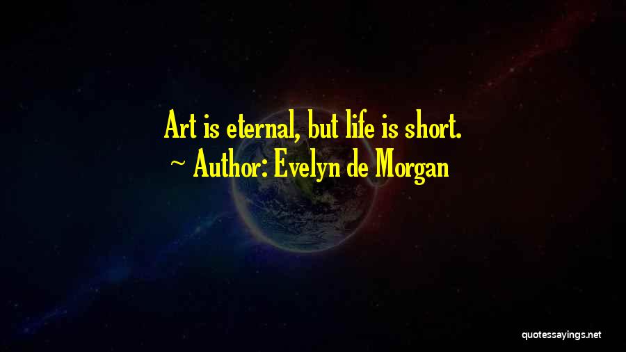 Evelyn De Morgan Quotes: Art Is Eternal, But Life Is Short.