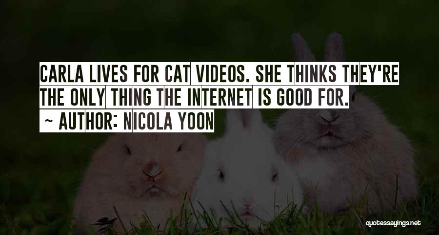 Nicola Yoon Quotes: Carla Lives For Cat Videos. She Thinks They're The Only Thing The Internet Is Good For.