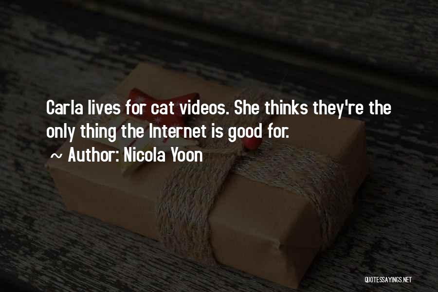 Nicola Yoon Quotes: Carla Lives For Cat Videos. She Thinks They're The Only Thing The Internet Is Good For.