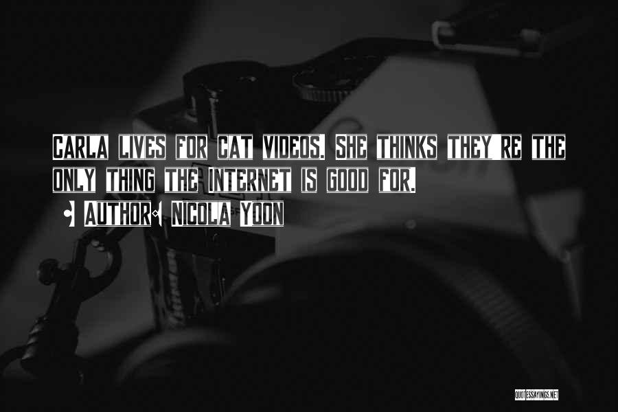 Nicola Yoon Quotes: Carla Lives For Cat Videos. She Thinks They're The Only Thing The Internet Is Good For.