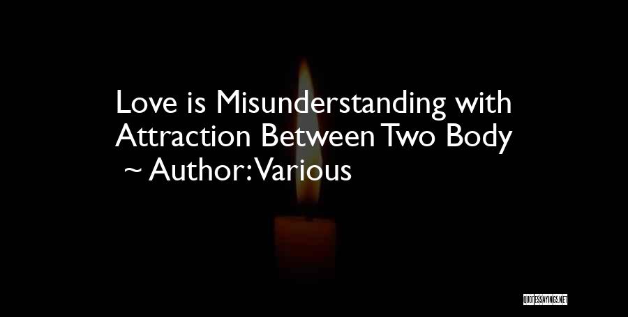 Various Quotes: Love Is Misunderstanding With Attraction Between Two Body