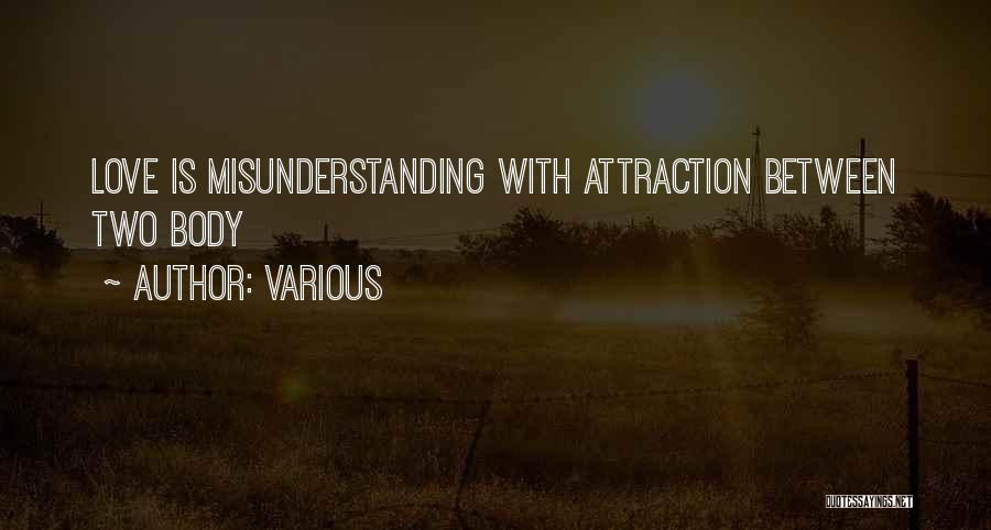 Various Quotes: Love Is Misunderstanding With Attraction Between Two Body