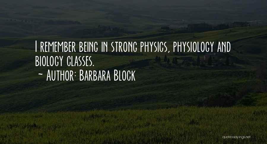 Barbara Block Quotes: I Remember Being In Strong Physics, Physiology And Biology Classes.