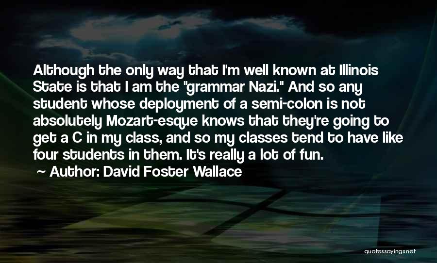 David Foster Wallace Quotes: Although The Only Way That I'm Well Known At Illinois State Is That I Am The Grammar Nazi. And So