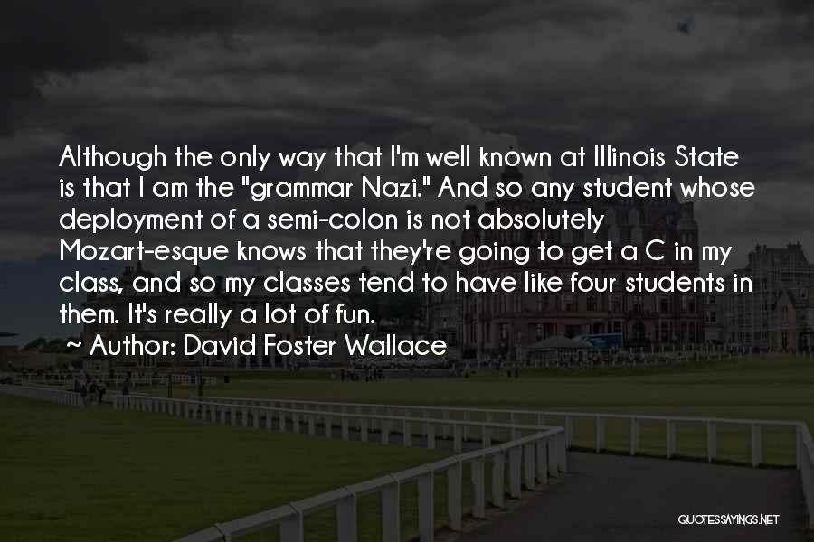 David Foster Wallace Quotes: Although The Only Way That I'm Well Known At Illinois State Is That I Am The Grammar Nazi. And So