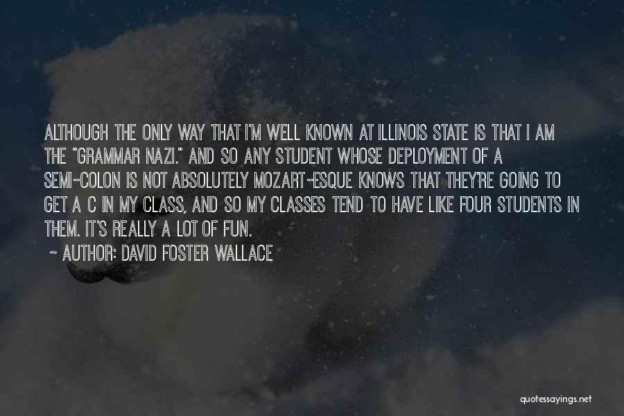 David Foster Wallace Quotes: Although The Only Way That I'm Well Known At Illinois State Is That I Am The Grammar Nazi. And So