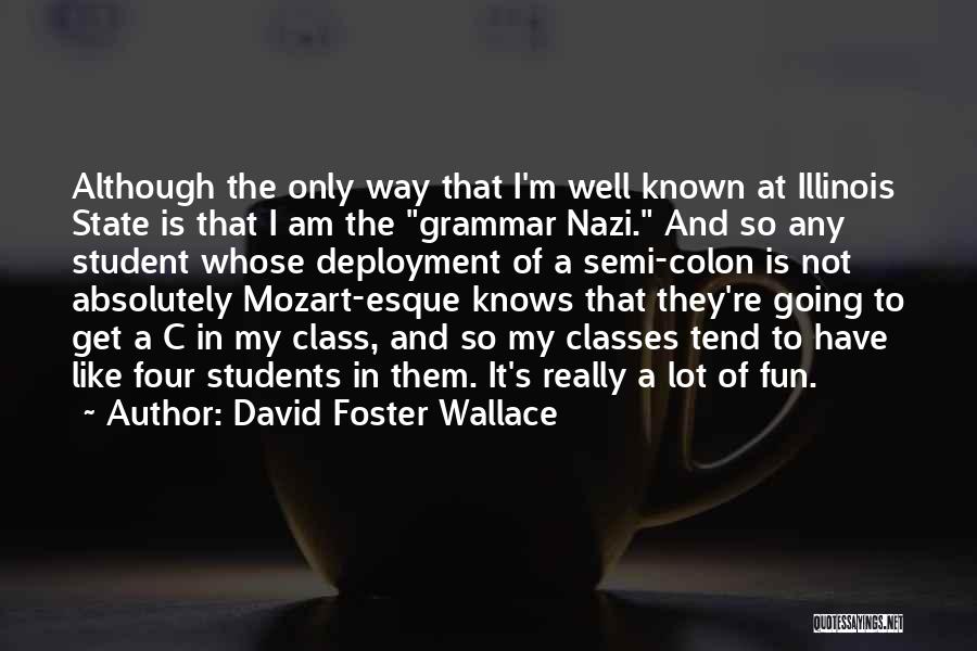 David Foster Wallace Quotes: Although The Only Way That I'm Well Known At Illinois State Is That I Am The Grammar Nazi. And So