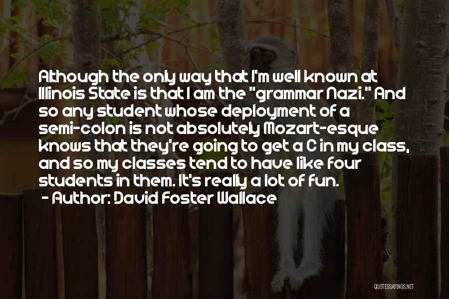 David Foster Wallace Quotes: Although The Only Way That I'm Well Known At Illinois State Is That I Am The Grammar Nazi. And So