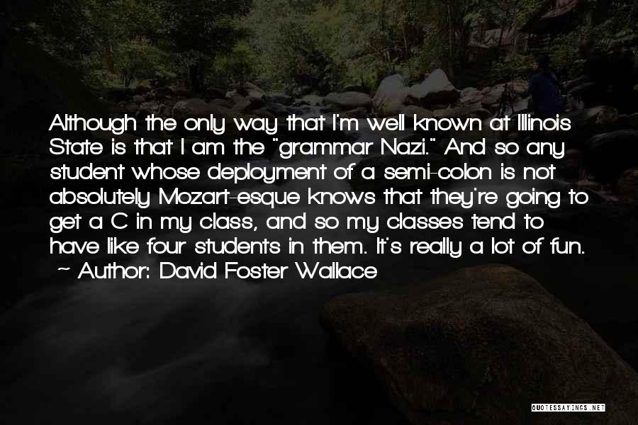 David Foster Wallace Quotes: Although The Only Way That I'm Well Known At Illinois State Is That I Am The Grammar Nazi. And So