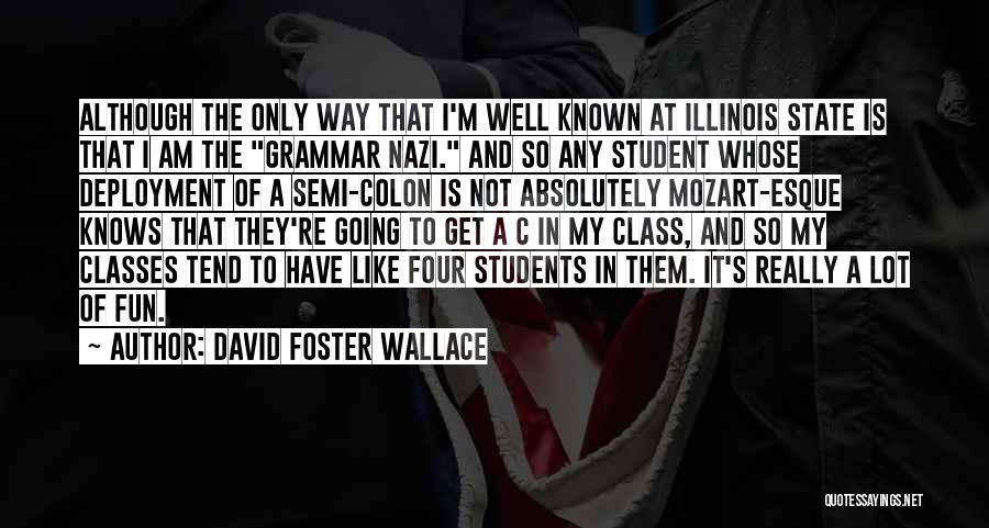 David Foster Wallace Quotes: Although The Only Way That I'm Well Known At Illinois State Is That I Am The Grammar Nazi. And So