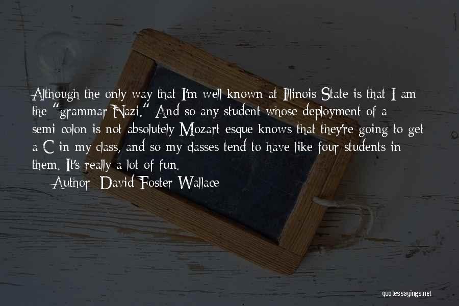 David Foster Wallace Quotes: Although The Only Way That I'm Well Known At Illinois State Is That I Am The Grammar Nazi. And So