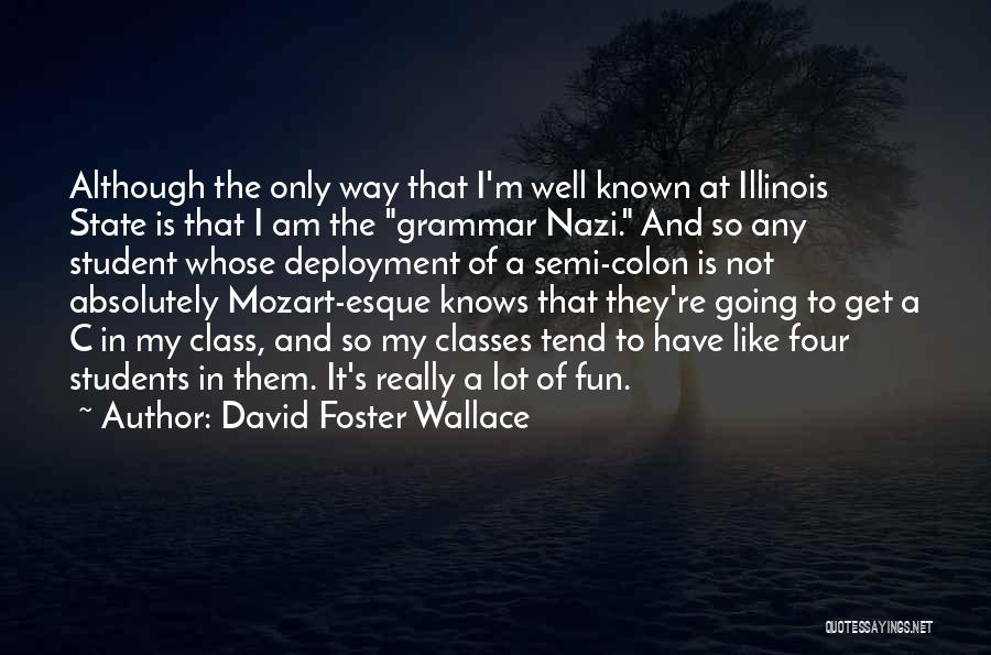 David Foster Wallace Quotes: Although The Only Way That I'm Well Known At Illinois State Is That I Am The Grammar Nazi. And So