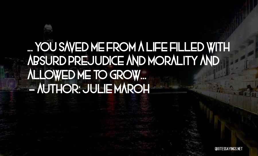 Julie Maroh Quotes: ... You Saved Me From A Life Filled With Absurd Prejudice And Morality And Allowed Me To Grow...