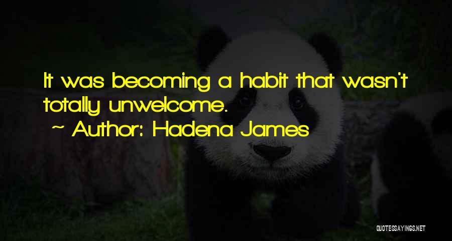 Hadena James Quotes: It Was Becoming A Habit That Wasn't Totally Unwelcome.