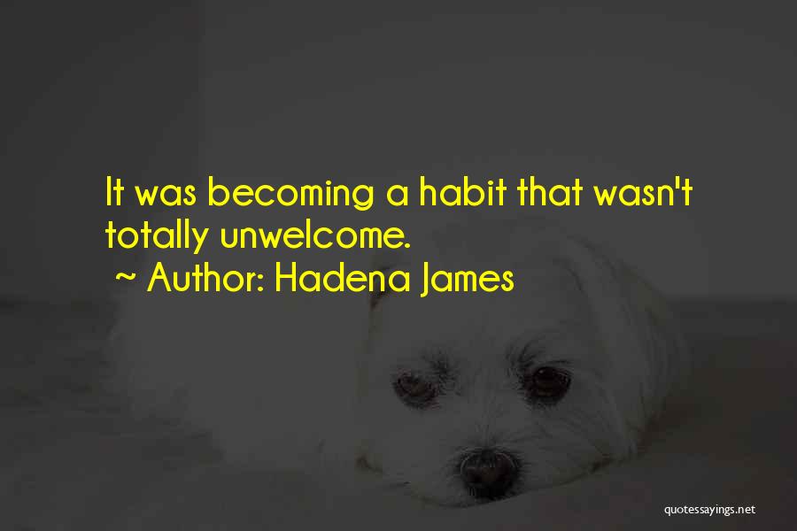 Hadena James Quotes: It Was Becoming A Habit That Wasn't Totally Unwelcome.
