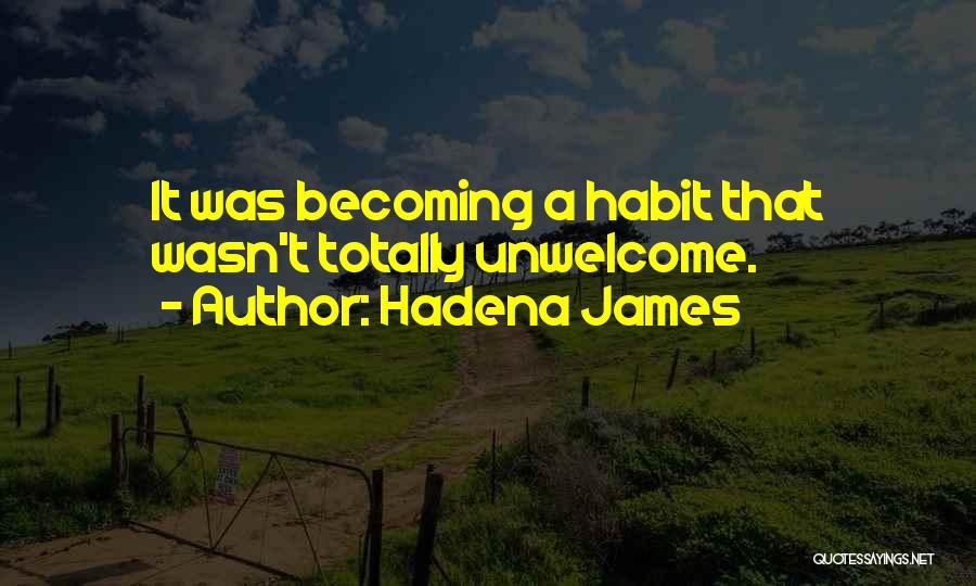 Hadena James Quotes: It Was Becoming A Habit That Wasn't Totally Unwelcome.