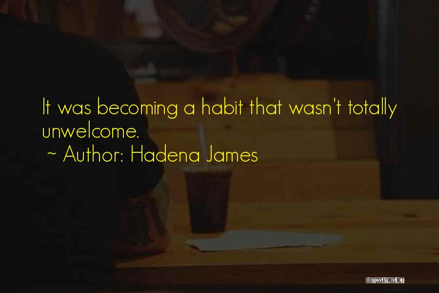 Hadena James Quotes: It Was Becoming A Habit That Wasn't Totally Unwelcome.