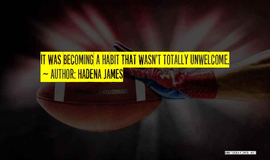 Hadena James Quotes: It Was Becoming A Habit That Wasn't Totally Unwelcome.