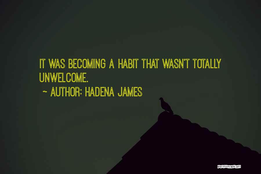 Hadena James Quotes: It Was Becoming A Habit That Wasn't Totally Unwelcome.
