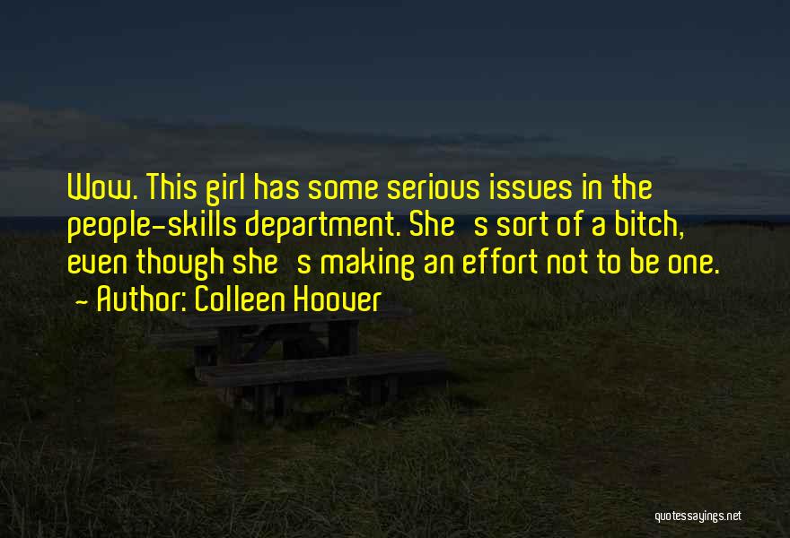 Colleen Hoover Quotes: Wow. This Girl Has Some Serious Issues In The People-skills Department. She's Sort Of A Bitch, Even Though She's Making