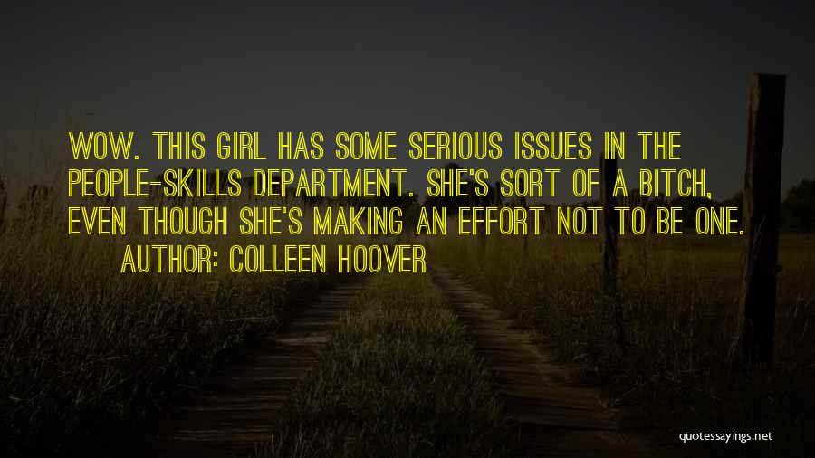 Colleen Hoover Quotes: Wow. This Girl Has Some Serious Issues In The People-skills Department. She's Sort Of A Bitch, Even Though She's Making