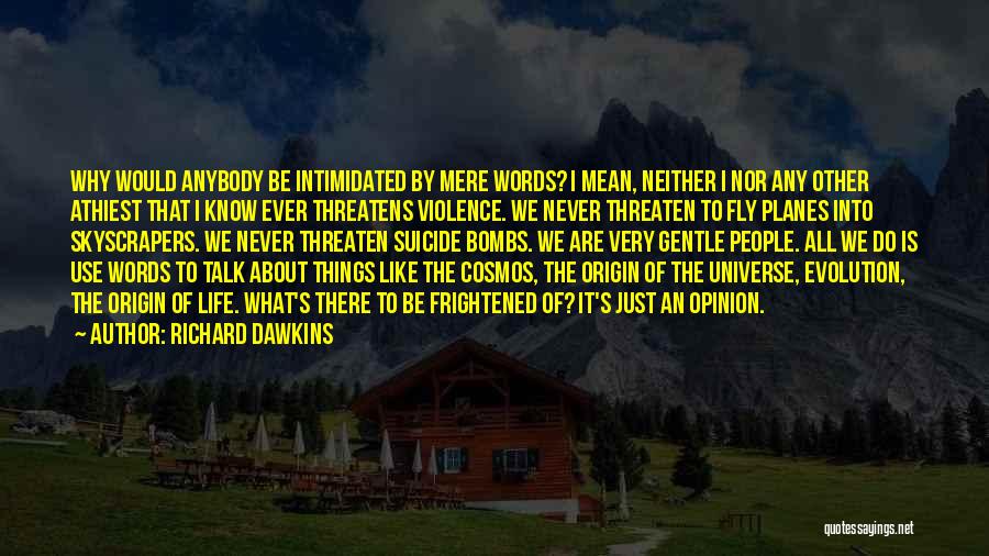 Richard Dawkins Quotes: Why Would Anybody Be Intimidated By Mere Words? I Mean, Neither I Nor Any Other Athiest That I Know Ever