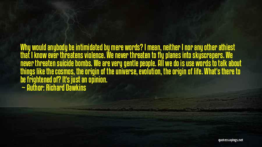 Richard Dawkins Quotes: Why Would Anybody Be Intimidated By Mere Words? I Mean, Neither I Nor Any Other Athiest That I Know Ever