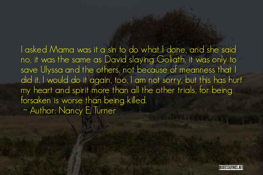 Nancy E. Turner Quotes: I Asked Mama Was It A Sin To Do What I Done, And She Said No, It Was The Same