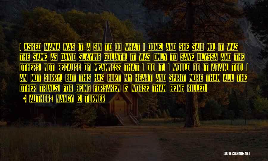 Nancy E. Turner Quotes: I Asked Mama Was It A Sin To Do What I Done, And She Said No, It Was The Same