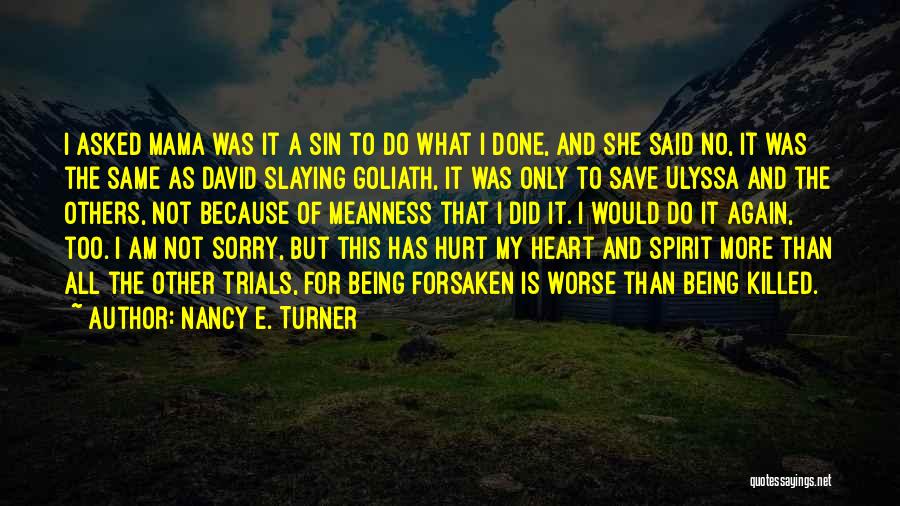 Nancy E. Turner Quotes: I Asked Mama Was It A Sin To Do What I Done, And She Said No, It Was The Same