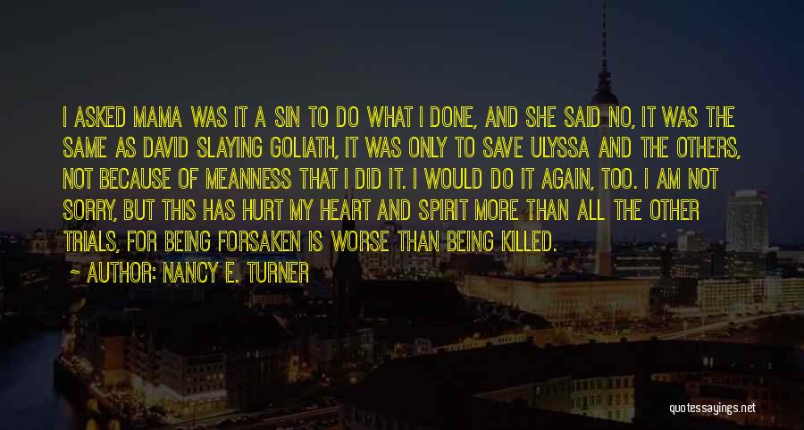 Nancy E. Turner Quotes: I Asked Mama Was It A Sin To Do What I Done, And She Said No, It Was The Same