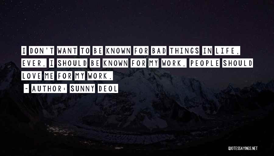 Sunny Deol Quotes: I Don't Want To Be Known For Bad Things In Life, Ever. I Should Be Known For My Work. People