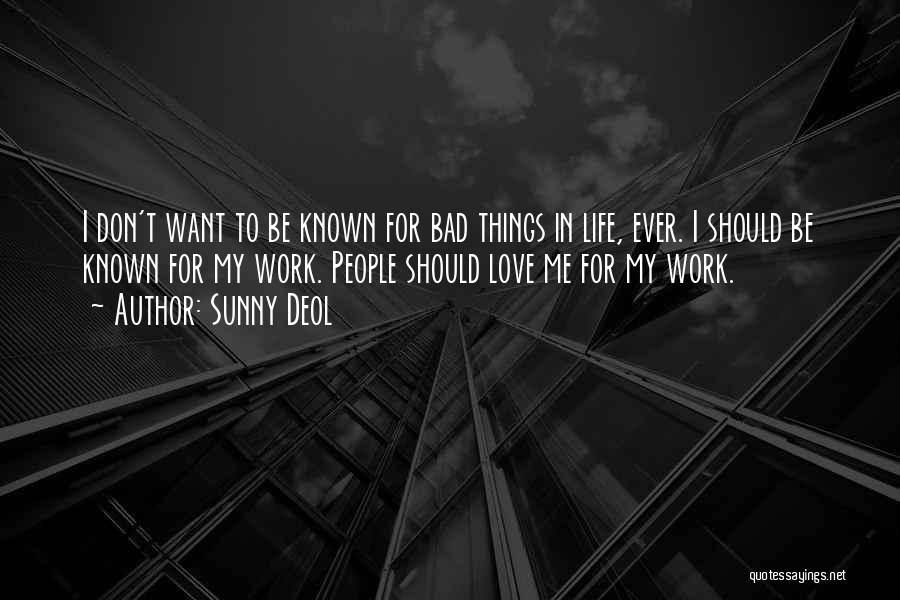 Sunny Deol Quotes: I Don't Want To Be Known For Bad Things In Life, Ever. I Should Be Known For My Work. People