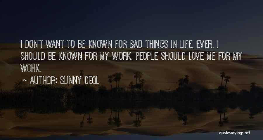 Sunny Deol Quotes: I Don't Want To Be Known For Bad Things In Life, Ever. I Should Be Known For My Work. People