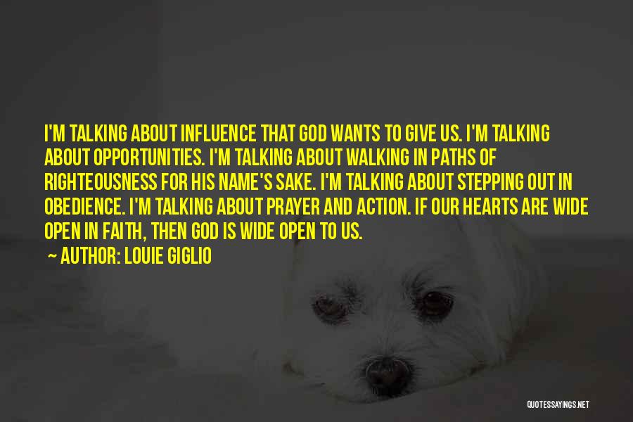 Louie Giglio Quotes: I'm Talking About Influence That God Wants To Give Us. I'm Talking About Opportunities. I'm Talking About Walking In Paths