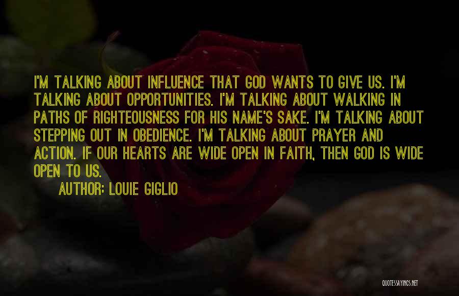 Louie Giglio Quotes: I'm Talking About Influence That God Wants To Give Us. I'm Talking About Opportunities. I'm Talking About Walking In Paths