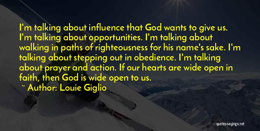 Louie Giglio Quotes: I'm Talking About Influence That God Wants To Give Us. I'm Talking About Opportunities. I'm Talking About Walking In Paths