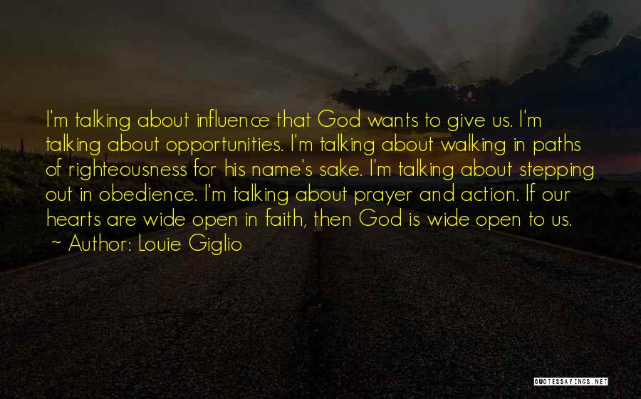 Louie Giglio Quotes: I'm Talking About Influence That God Wants To Give Us. I'm Talking About Opportunities. I'm Talking About Walking In Paths