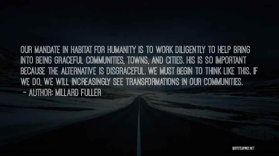 Millard Fuller Quotes: Our Mandate In Habitat For Humanity Is To Work Diligently To Help Bring Into Being Graceful Communities, Towns, And Cities.