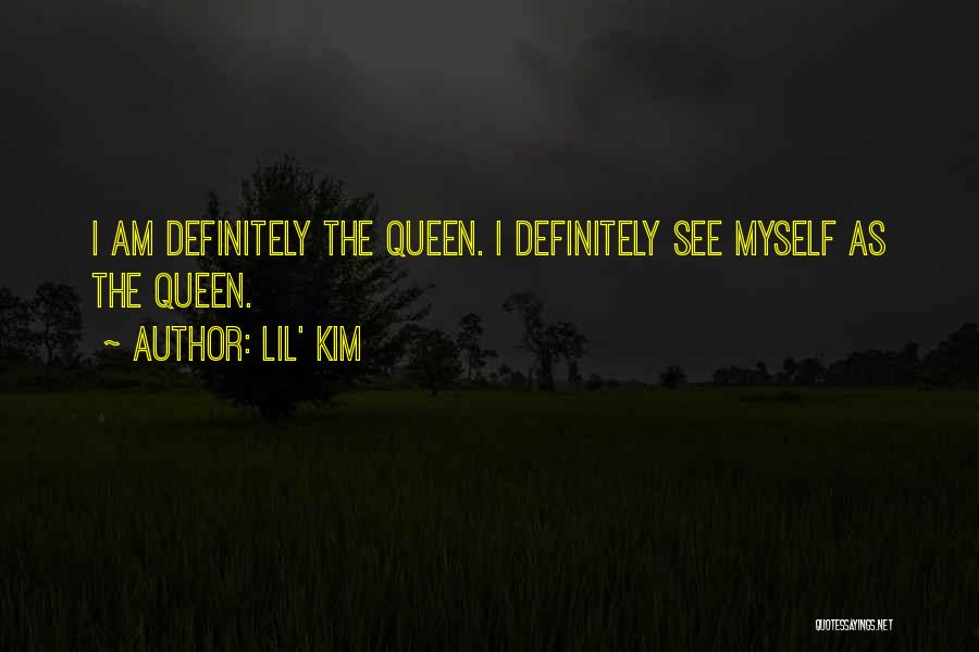 Lil' Kim Quotes: I Am Definitely The Queen. I Definitely See Myself As The Queen.