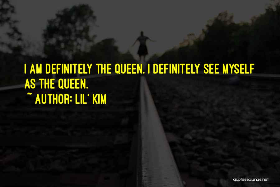 Lil' Kim Quotes: I Am Definitely The Queen. I Definitely See Myself As The Queen.