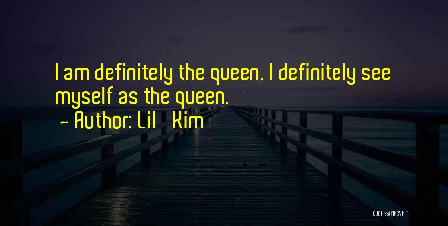 Lil' Kim Quotes: I Am Definitely The Queen. I Definitely See Myself As The Queen.
