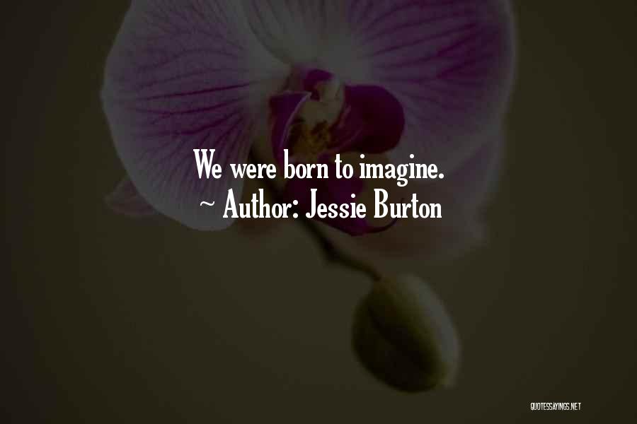 Jessie Burton Quotes: We Were Born To Imagine.