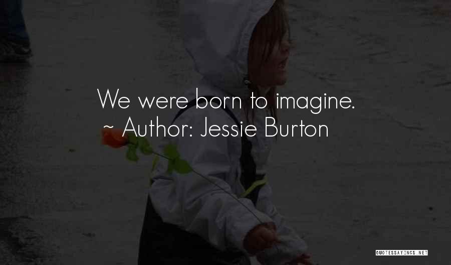Jessie Burton Quotes: We Were Born To Imagine.