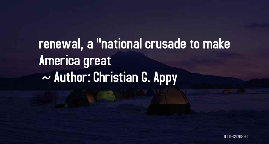 Christian G. Appy Quotes: Renewal, A National Crusade To Make America Great